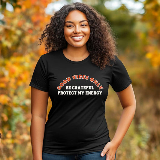 GOOD VIBES ONLY T-SHIRT – BE GRATEFUL, PROTECT MY ENERGY