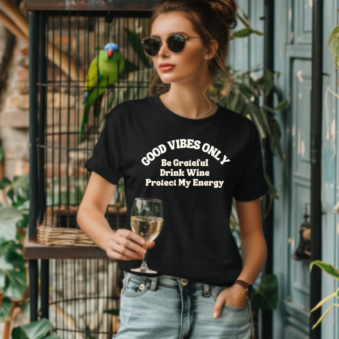 GOOD VIBES ONLY: BE GRATEFUL, DRINK WINE, PROTECT MY ENERGY UNISEX TEE