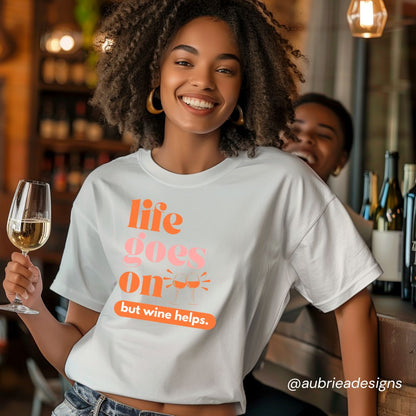 LIFE GOES ON... BUT WINE HELPS UNISEX GARMENT-DYED T-SHIRT