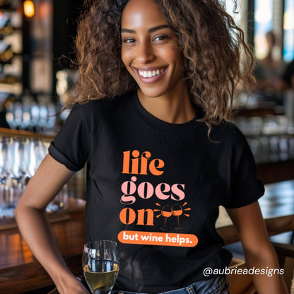 LIFE GOES ON... BUT WINE HELPS UNISEX GARMENT-DYED T-SHIRT