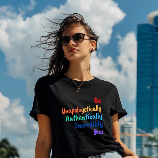 BE UNAPOLOGETICALLY AUTHENTICALLY INCREDIBLY YOU UNISEX TEE