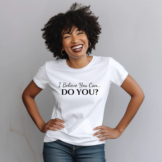I BELIEVE YOU CAN. DO YOU? UNISEX SHORT SLEEVE TEE
