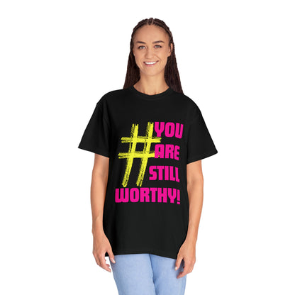 YOU ARE STILL WORTHY PREMIUM UNISEX GARMENT DYED T-SHIRT