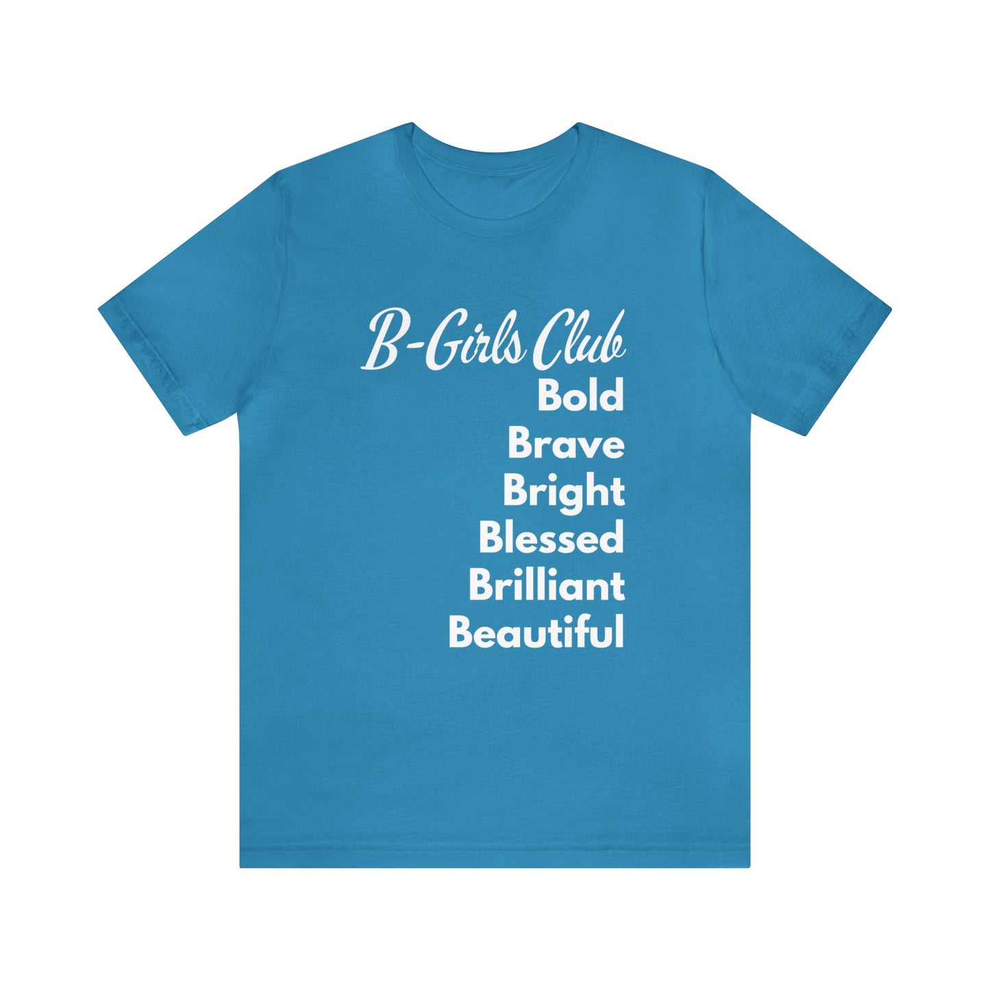 B GIRLS CLUB: BOLD, BRAVE, BRIGHT, BLESSED, BRILLIANT, AND BEAUTIFUL SHORT SLEEVE TEE