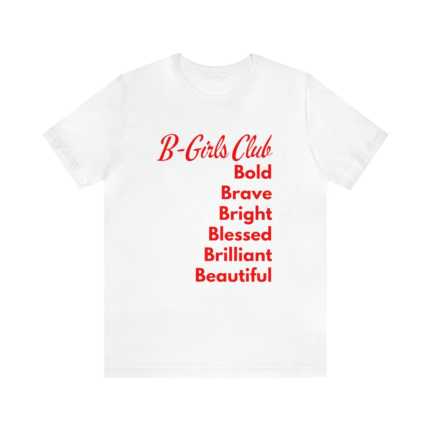 B GIRLS CLUB: BOLD, BRAVE, BRIGHT, BLESSED, BRILLIANT, AND BEAUTIFUL SHORT SLEEVE TEE