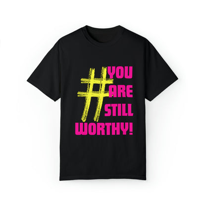 YOU ARE STILL WORTHY PREMIUM UNISEX GARMENT DYED T-SHIRT