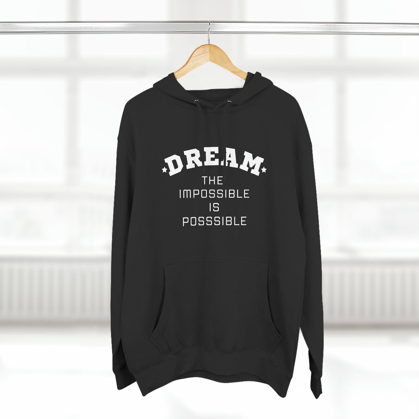 DREAM THE IMPOSSIBLE IS POSSIBLE UNISEX PREMIUM PULLOVER HOODIE