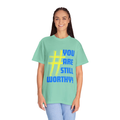 YOU ARE STILL WORTHY PREMIUM UNISEX GARMENT DYED T-SHIRT