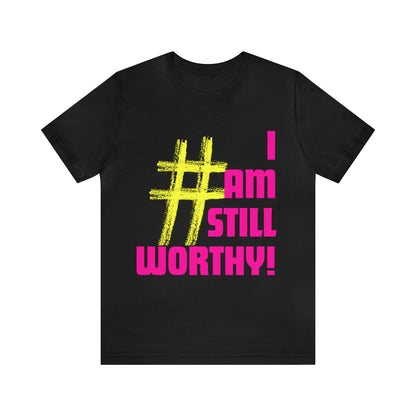 I AM STILL WORTHY UNISEX CREWNECK T-SHIRT