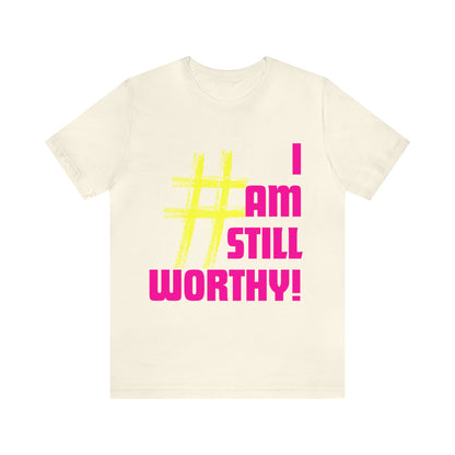 I AM STILL WORTHY UNISEX CREWNECK T-SHIRT