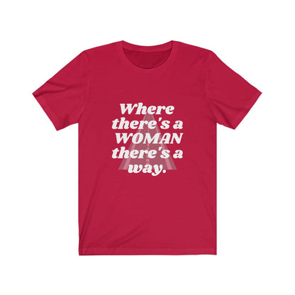 WHERE THERE'S A WOMAN THERE'S A WAY TEE