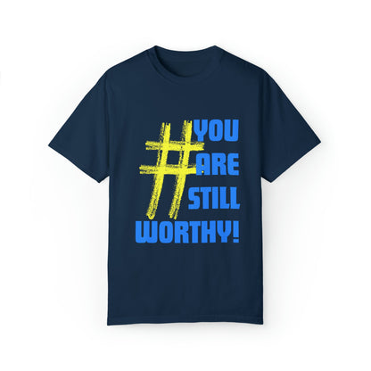 YOU ARE STILL WORTHY PREMIUM UNISEX GARMENT DYED T-SHIRT