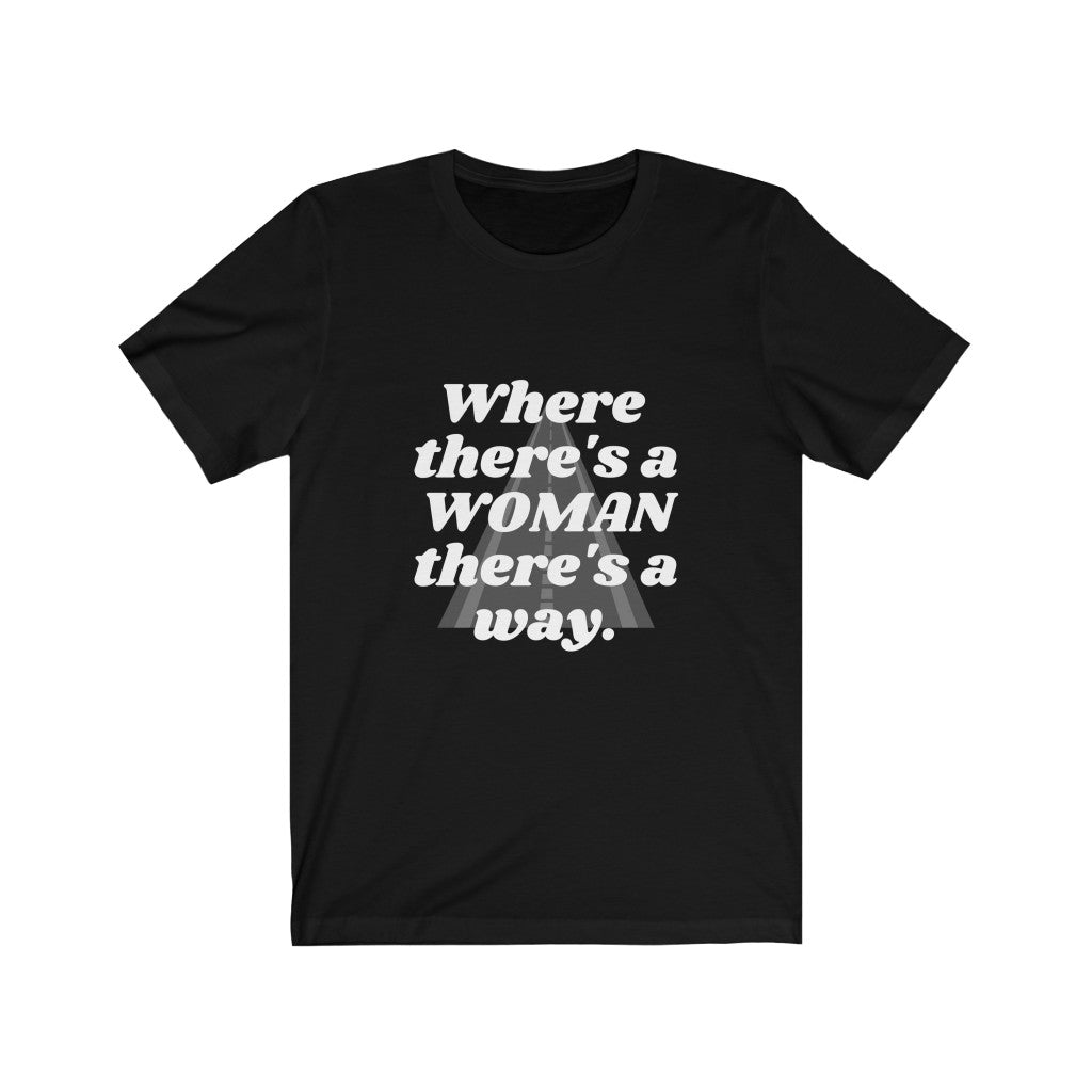 WHERE THERE'S A WOMAN THERE'S A WAY TEE