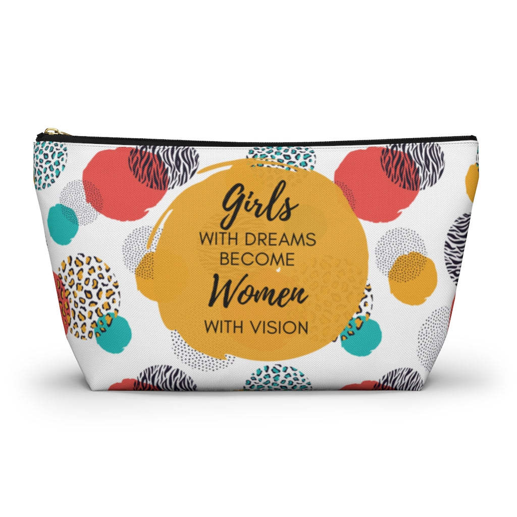 Girls With Dreams Become Women With Vision Makeup / Accessory Pouch with T-bottom