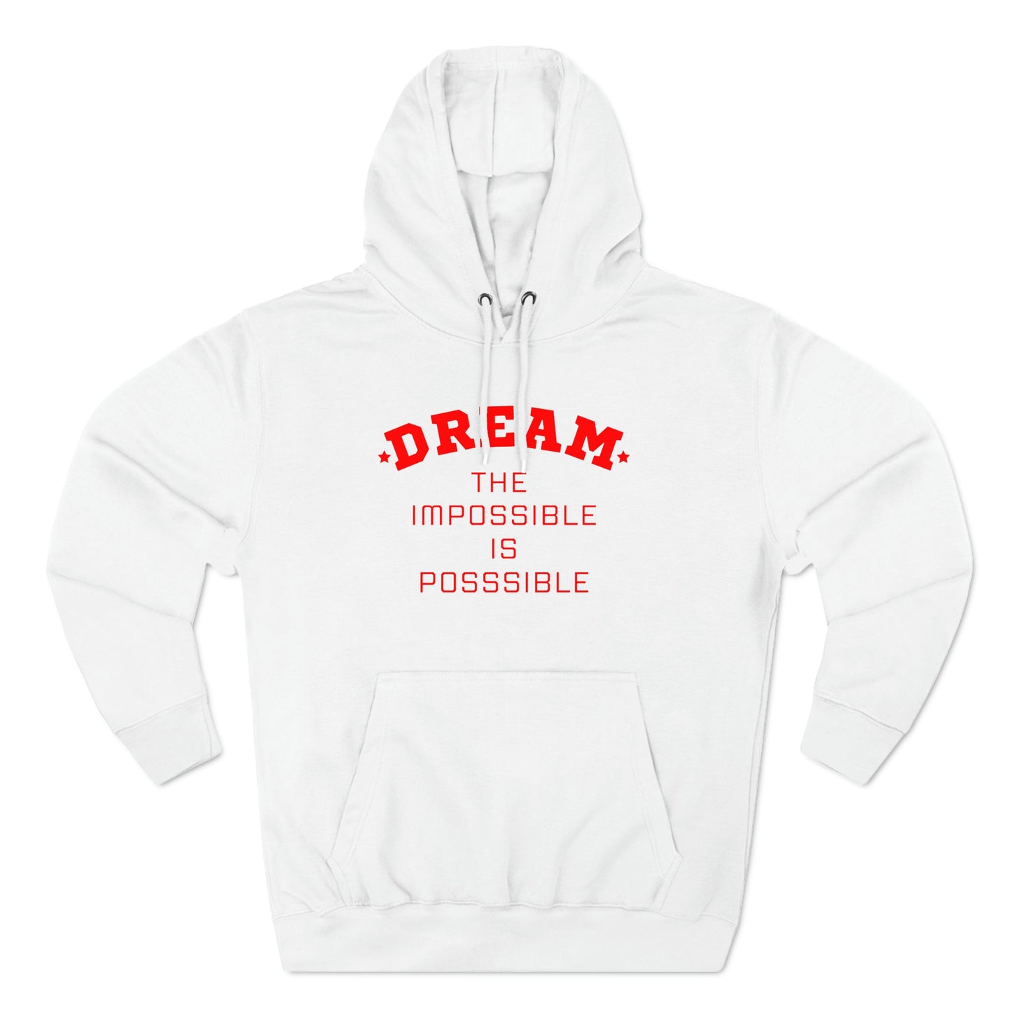 DREAM THE IMPOSSIBLE IS POSSIBLE UNISEX PREMIUM PULLOVER HOODIE