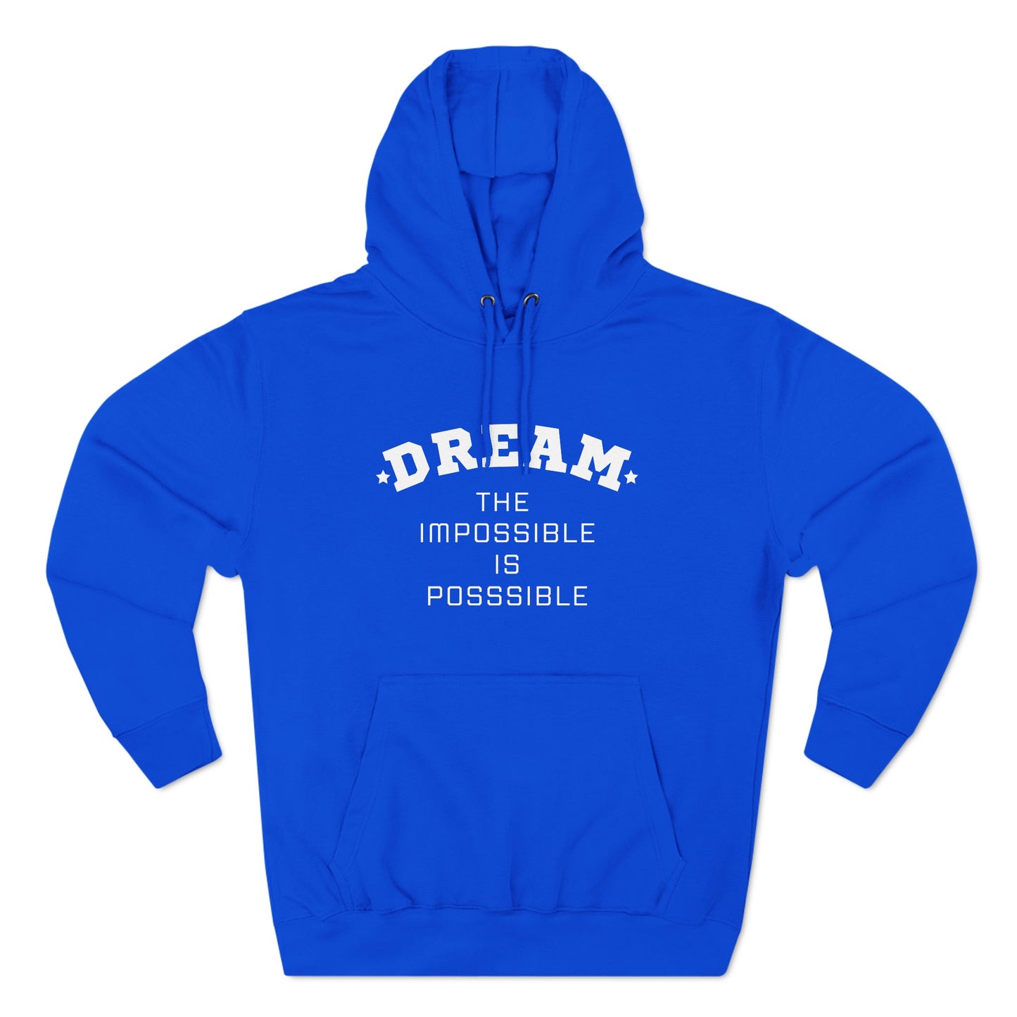 DREAM THE IMPOSSIBLE IS POSSIBLE UNISEX PREMIUM PULLOVER HOODIE