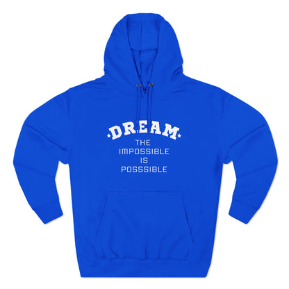 DREAM THE IMPOSSIBLE IS POSSIBLE UNISEX PREMIUM PULLOVER HOODIE