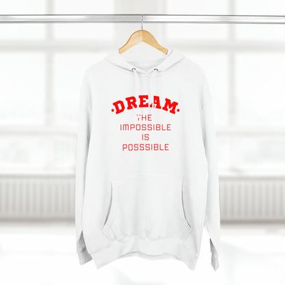 DREAM THE IMPOSSIBLE IS POSSIBLE UNISEX PREMIUM PULLOVER HOODIE