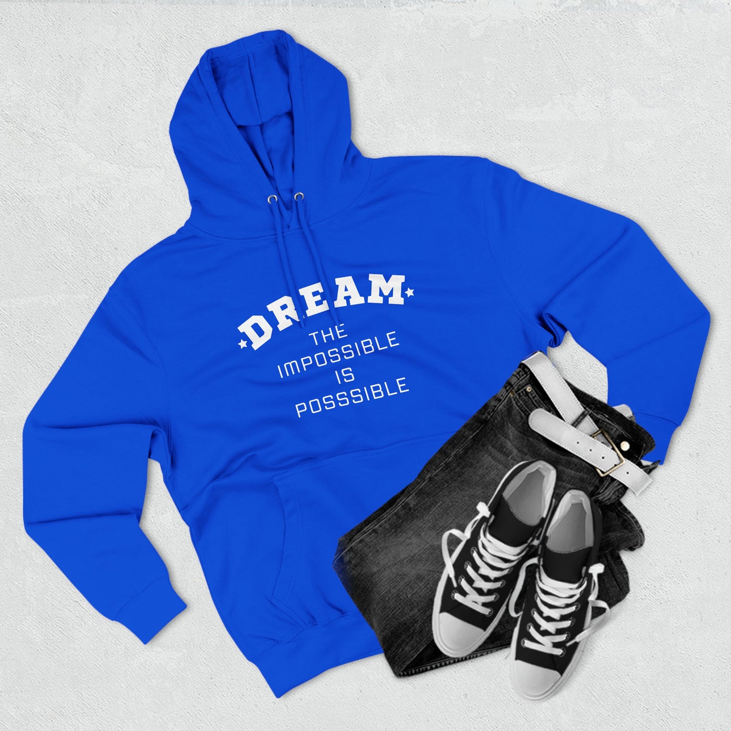 DREAM THE IMPOSSIBLE IS POSSIBLE UNISEX PREMIUM PULLOVER HOODIE