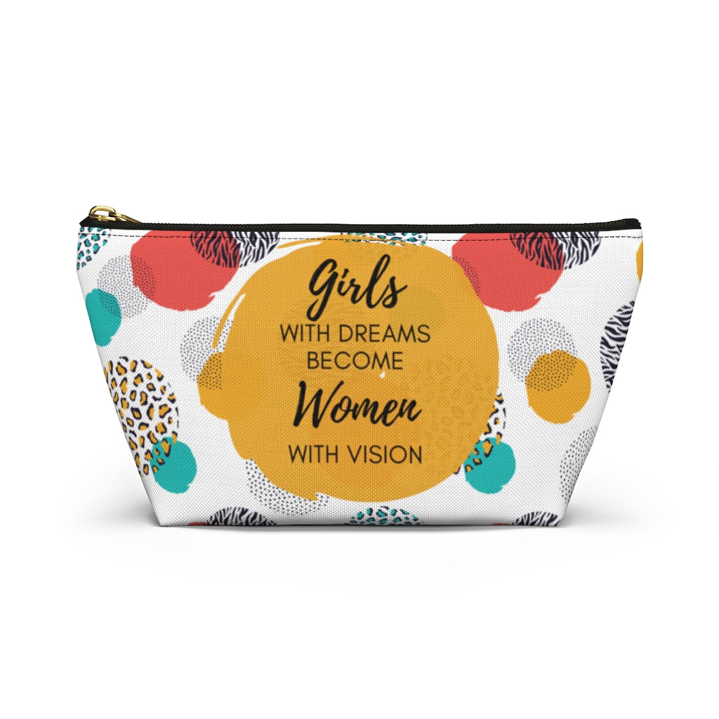 Girls With Dreams Become Women With Vision Makeup / Accessory Pouch with T-bottom