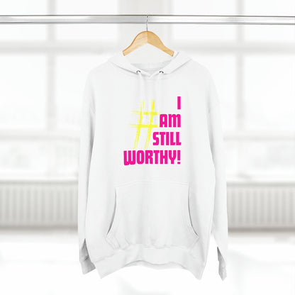 I AM STILL WORTHY UNISEX PREMIUM PULLOVER HOODIE