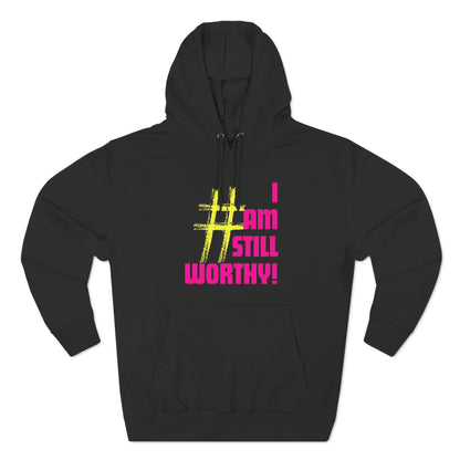 I AM STILL WORTHY UNISEX PREMIUM PULLOVER HOODIE