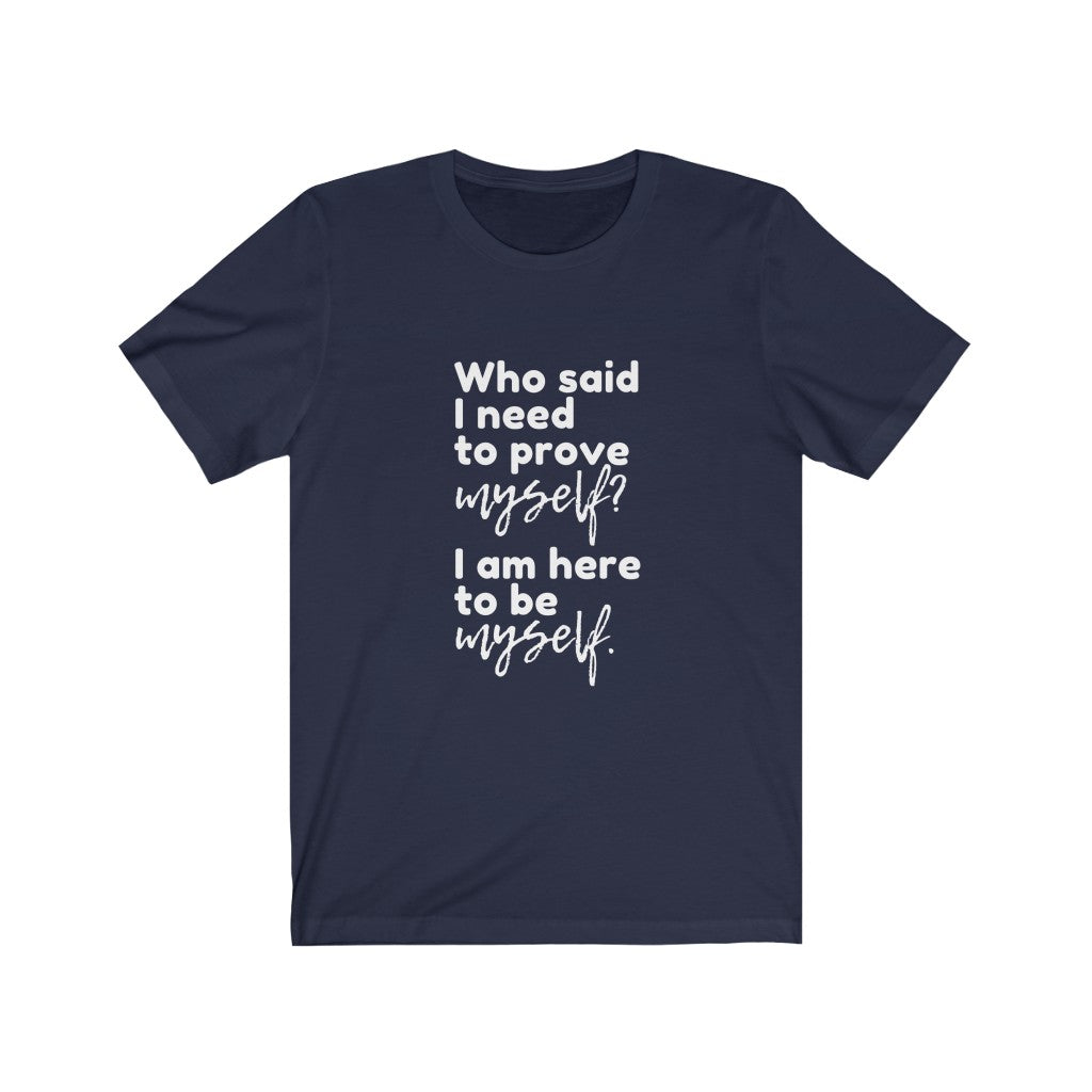 I Am Here To Be Myself Short Sleeve T-shirt