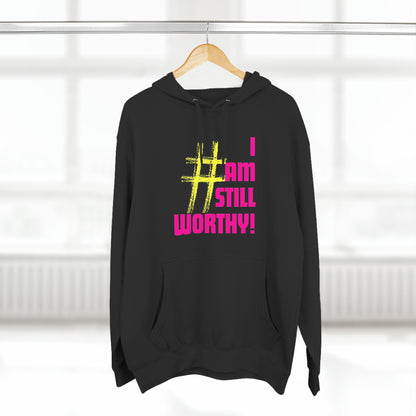 I AM STILL WORTHY UNISEX PREMIUM PULLOVER HOODIE