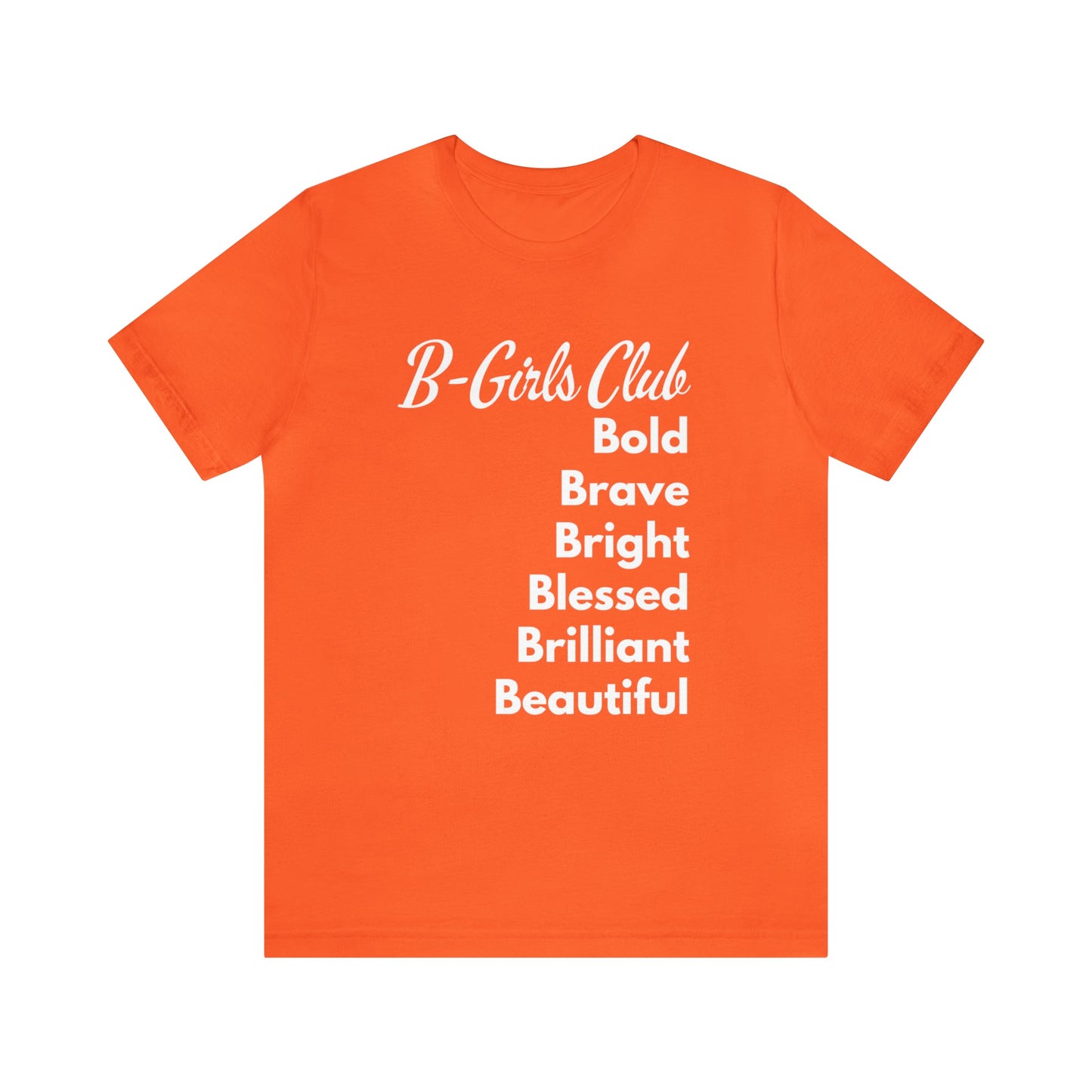 B GIRLS CLUB: BOLD, BRAVE, BRIGHT, BLESSED, BRILLIANT, AND BEAUTIFUL SHORT SLEEVE TEE