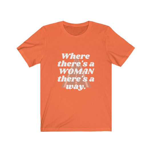 WHERE THERE'S A WOMAN THERE'S A WAY TEE