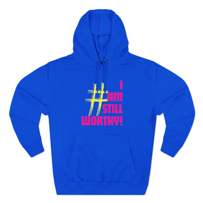 I AM STILL WORTHY UNISEX PREMIUM PULLOVER HOODIE