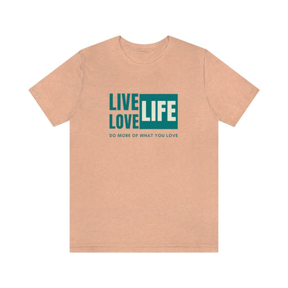 LIVE LIFE LOVE LIFE UNISEX TEE