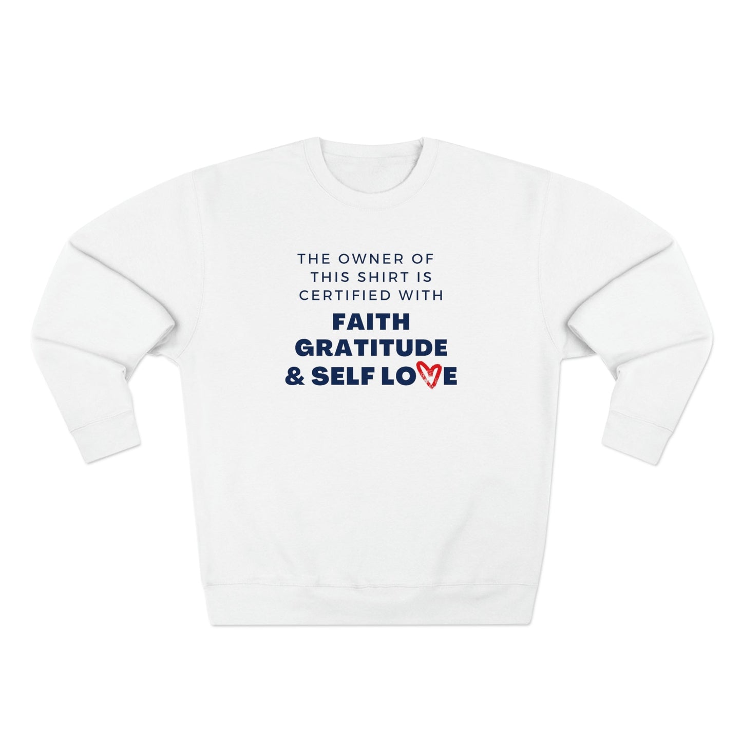 CERTIFIED IN FAITH, GRATITUDE & SELF LOVE PREMIUM CREWNECK SWEATSHIRT