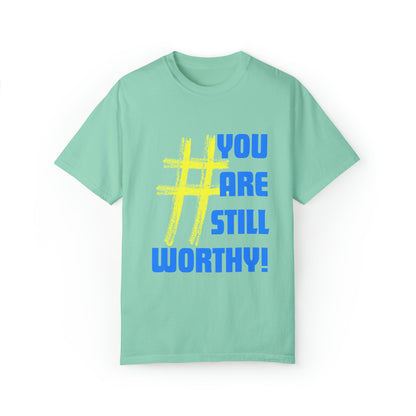 YOU ARE STILL WORTHY PREMIUM UNISEX GARMENT DYED T-SHIRT