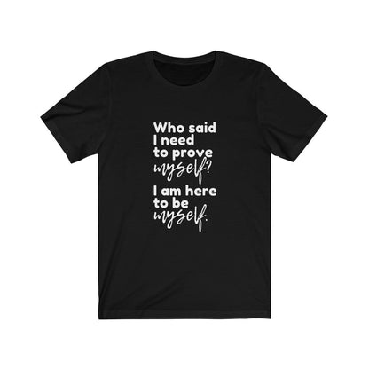 I Am Here To Be Myself Short Sleeve T-shirt