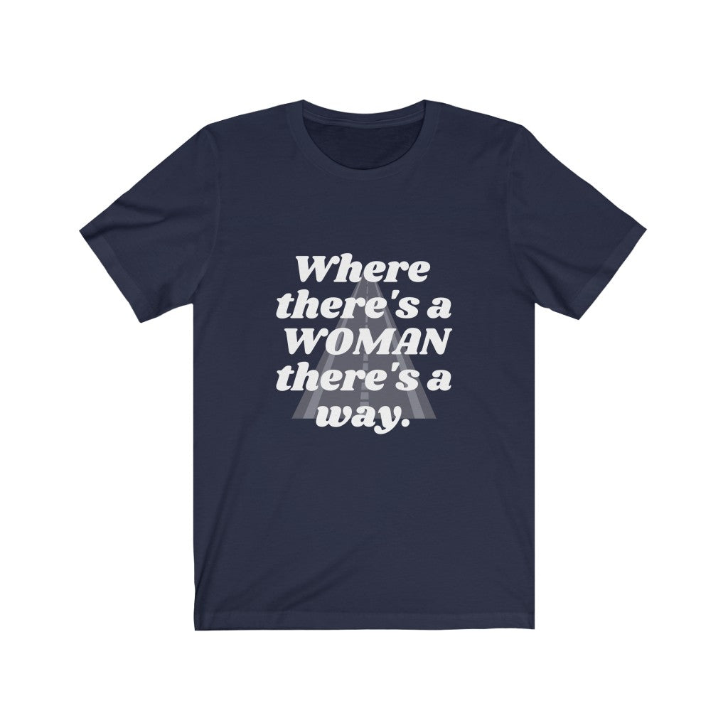 WHERE THERE'S A WOMAN THERE'S A WAY TEE