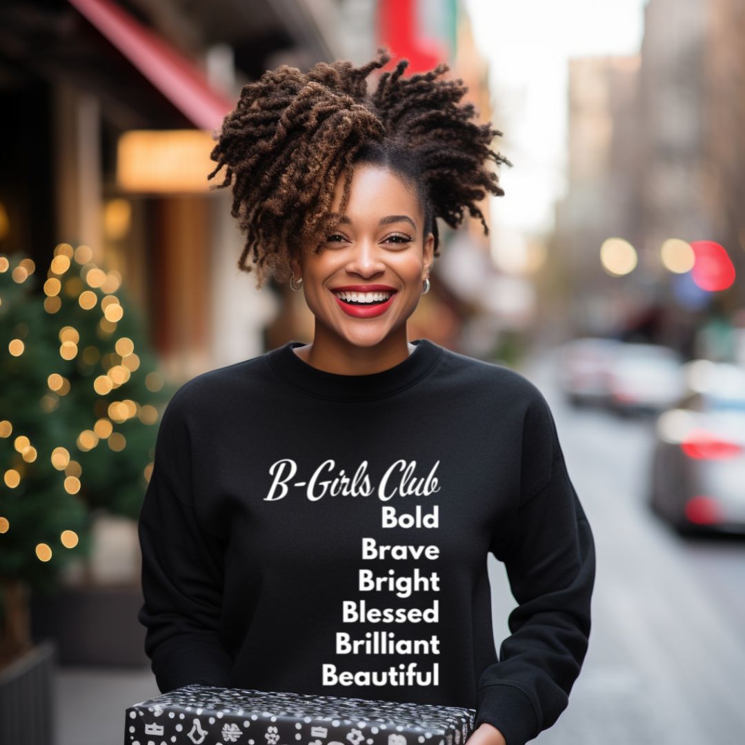 B GIRLS CLUB: BOLD, BRAVE, BRIGHT, BLESSED, BRILLIANT & BEAUTIFUL SWEATSHIRT