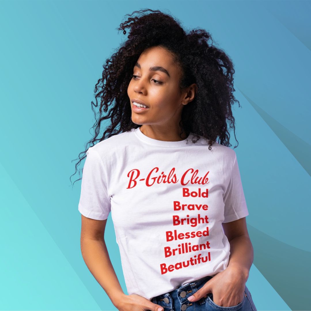 B GIRLS CLUB: BOLD, BRAVE, BRIGHT, BLESSED, BRILLIANT, AND BEAUTIFUL SHORT SLEEVE TEE